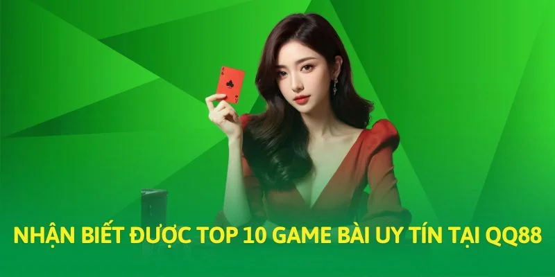 Nhận biết được top 10 game bài uy tín tại QQ88