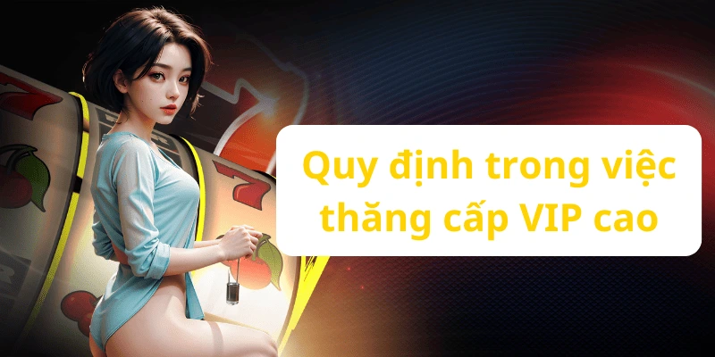 Quy định trong việc thăng cấp VIP cao