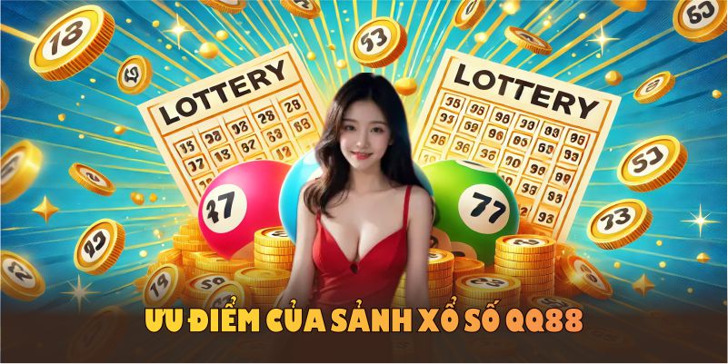 Khám phá ưu điểm của sảnh xổ số QQ88 và tận dụng cơ hội