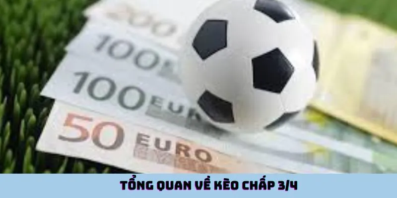 Tổng quan về kèo chấp 3/4